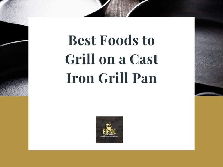 Best Foods to Grill on a Cast Iron Grill Pan