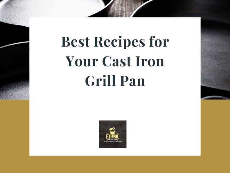 Best Recipes for Cast Iron Grill Pan