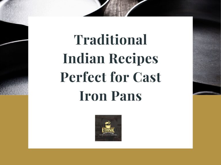 10 Traditional Indian Recipes Perfect for Cast Iron Pans